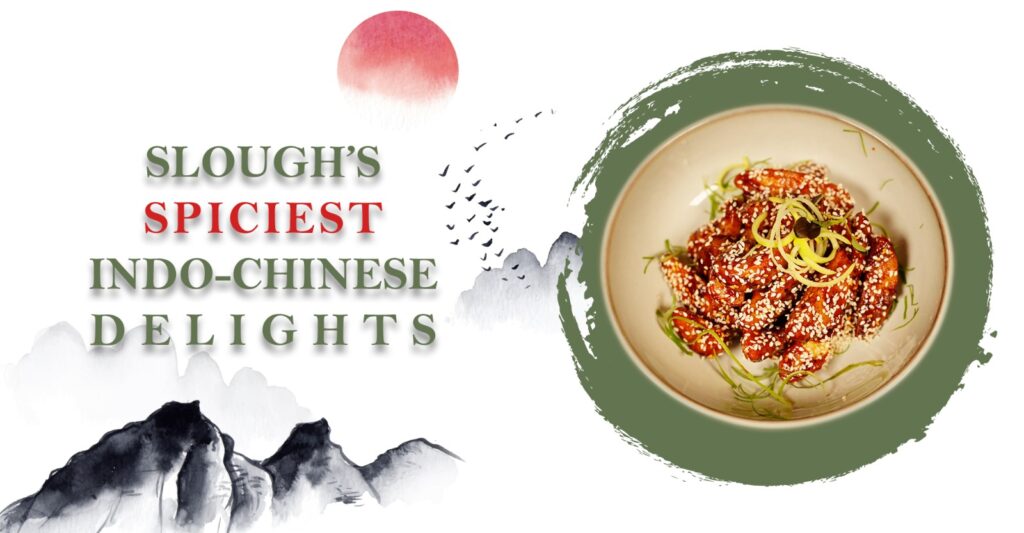 Discover Slough’s Spiciest Indo-Chinese Delights